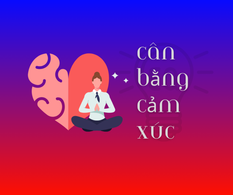 Cân Bằng Cảm Xúc: Tại sao Điều Này Quan Trọng Hơn Bao Giờ Hết