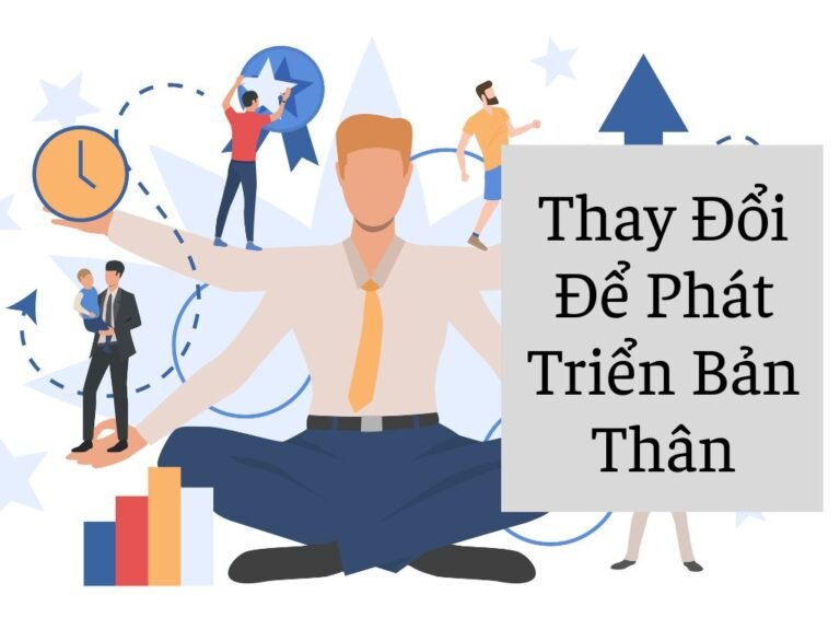 Thay Đổi Để Phát Triển Bản Thân – Hành Trình Tìm Kiếm Phiên Bản Tốt Hơn