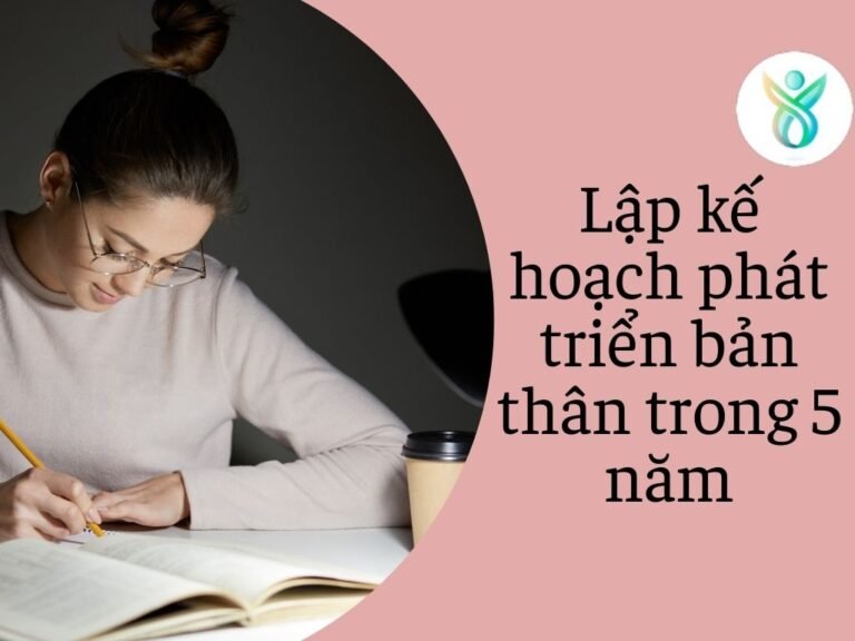 6 Bước Lập Kế Hoạch Phát Triển Bản Thân trong 5 Năm: Hướng Dẫn Chi Tiết để Đạt Đến Sự Thành Công