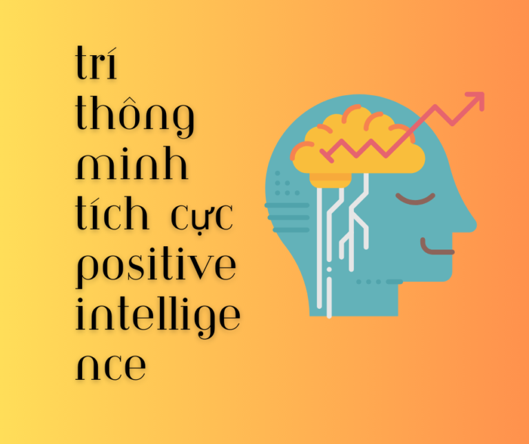 Trí Thông Minh Tích Cực (Positive Intelligence – PQ) Là Gì